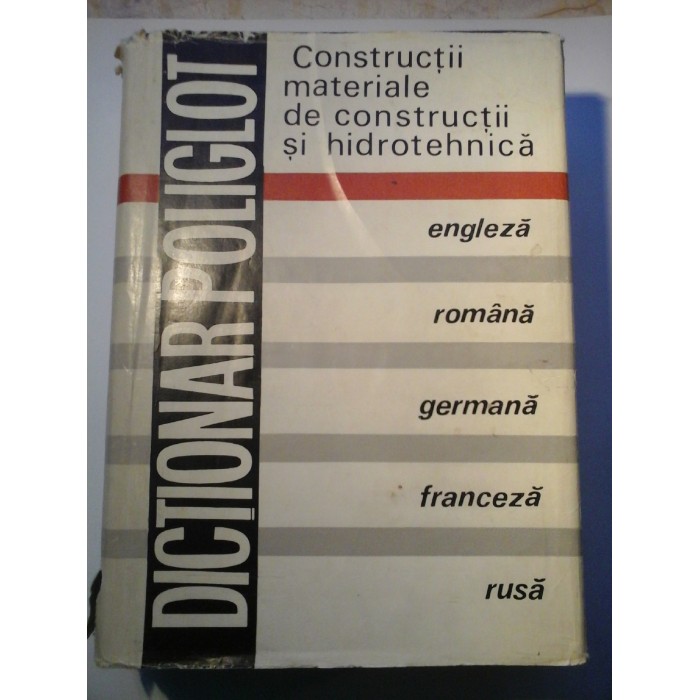 DICTIONAR  POLIGLOT (Constructii  materiale de constructii  si hidrotehnica) - Coordonarea Dumitru Dumitrescu Autori E.M. Lates, S Oprea, C. Mihaescu